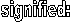 signified: