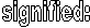 signified: