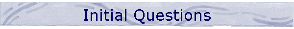 Initial Questions