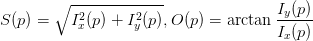        ∘ -------------
          2       2                  Iy(p)
S(p) =   Ix(p) + Iy(p),O (p) = arctan Ix(p)
