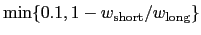 $ \min\{0.1, 1-w_{\rm {short}}/w_{\rm {long}}\}$