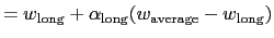 $\displaystyle =w_{\rm {long}}+\alpha_{\rm {long}}(w_{\rm {average}}-w_{\rm {long}})$