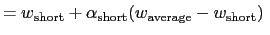 $\displaystyle =w_{\rm {short}}+\alpha_{\rm {short}}(w_{\rm {average}}-w_{\rm {short}}) \;$