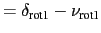 $\displaystyle = \delta_{\text{rot1}} - \nu_{\text{rot1}}$