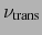 $\displaystyle \nu_{\text{trans}}$