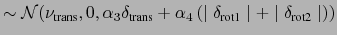 $\displaystyle \sim \mathcal{N}(\nu_{\text{trans}},0,\alpha_3\delta_{\text{trans...
...lpha_4\left(\mid \delta_{\text{rot1}}\mid+\mid \delta_{\text{rot2}}\mid\right))$