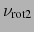 $\displaystyle \nu_{\text{rot2}}$