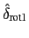 $\displaystyle \hat{\delta}_{\text{rot1}}$