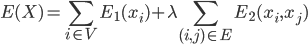 E(X)=\sum_{i\in V}E_1(x_i)+\lambda \sum_{(i,j)\in E}E_2(x_i,x_j)